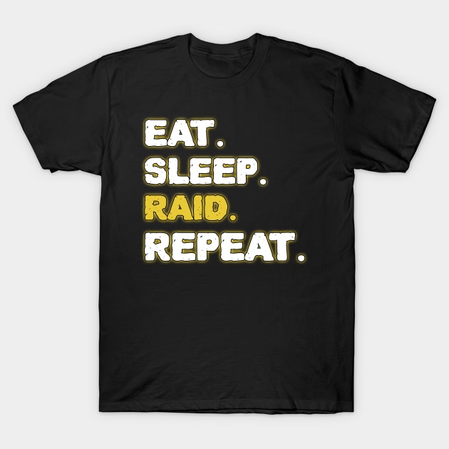 Eat Sleep Raid Repeat T-Shirt by ZenCloak